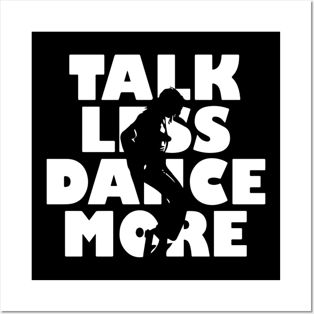 Talk Less Dance More gift for Dancers Wall Art by LutzDEsign